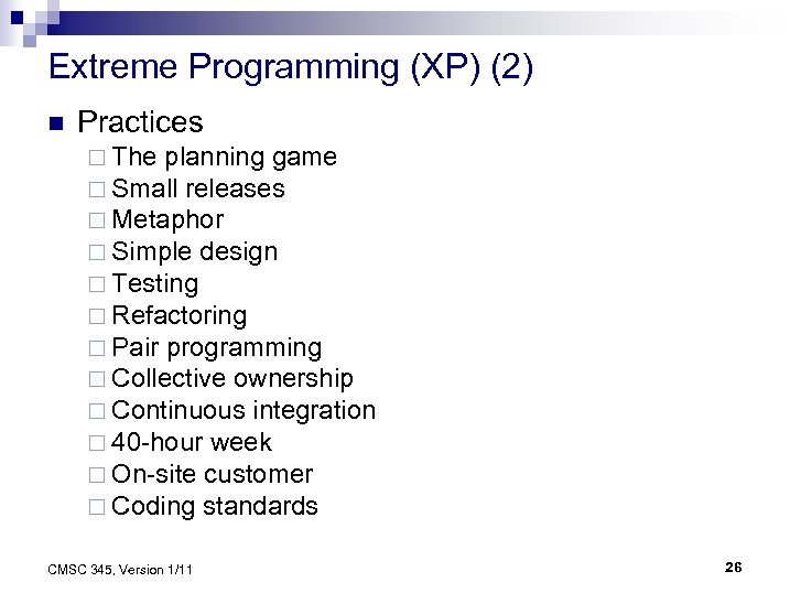 Extreme Programming (XP) (2) n Practices ¨ The planning game ¨ Small releases ¨