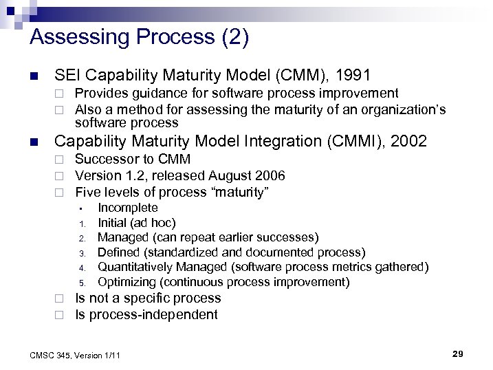 Assessing Process (2) n SEI Capability Maturity Model (CMM), 1991 ¨ ¨ n Provides