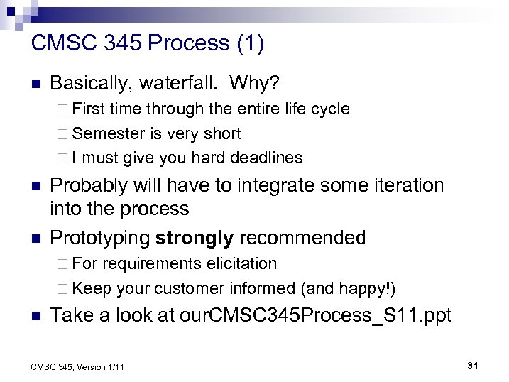 CMSC 345 Process (1) n Basically, waterfall. Why? ¨ First time through the entire