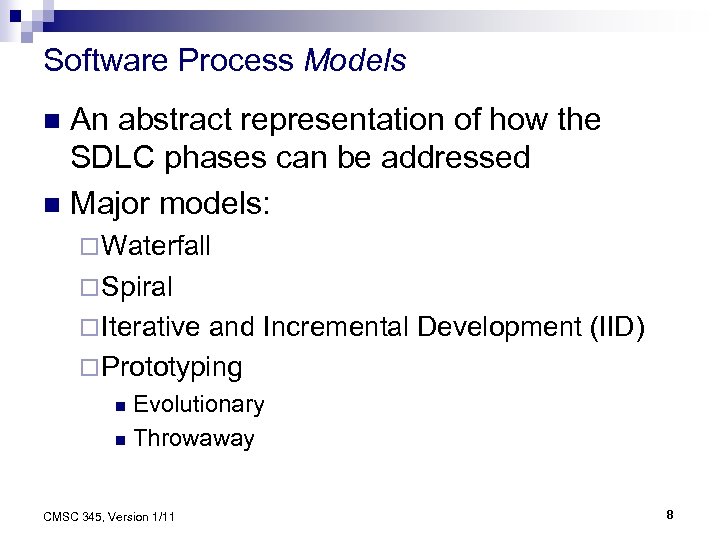 Software Process Models An abstract representation of how the SDLC phases can be addressed