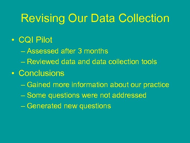 Revising Our Data Collection • CQI Pilot – Assessed after 3 months – Reviewed