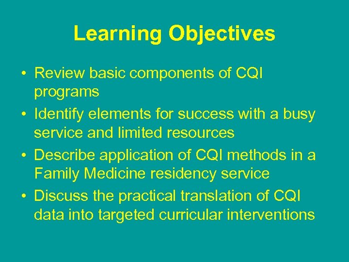 Learning Objectives • Review basic components of CQI programs • Identify elements for success