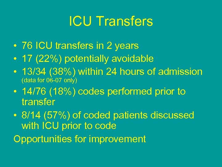 ICU Transfers • 76 ICU transfers in 2 years • 17 (22%) potentially avoidable