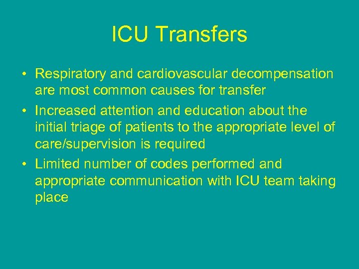 ICU Transfers • Respiratory and cardiovascular decompensation are most common causes for transfer •