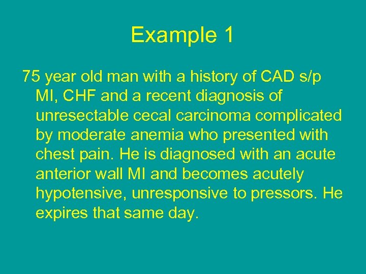 Example 1 75 year old man with a history of CAD s/p MI, CHF