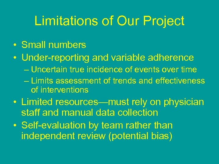Limitations of Our Project • Small numbers • Under-reporting and variable adherence – Uncertain