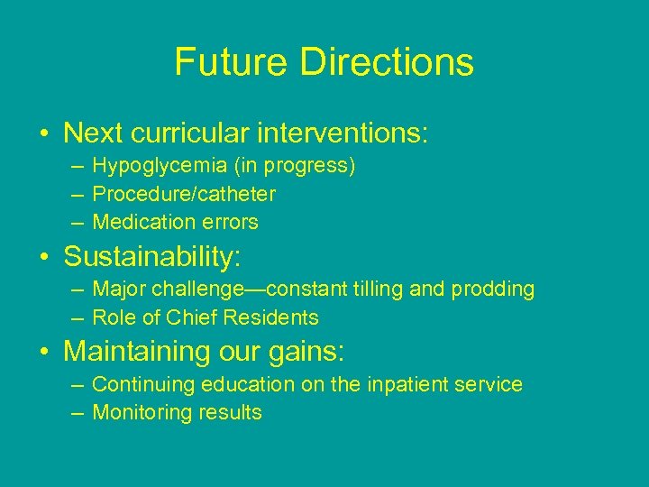 Future Directions • Next curricular interventions: – Hypoglycemia (in progress) – Procedure/catheter – Medication