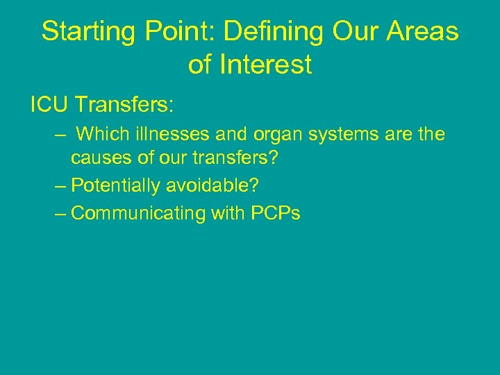 Starting Point: Defining Our Areas of Interest ICU Transfers: – Which illnesses and organ