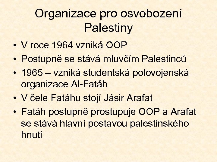 Organizace pro osvobození Palestiny • V roce 1964 vzniká OOP • Postupně se stává