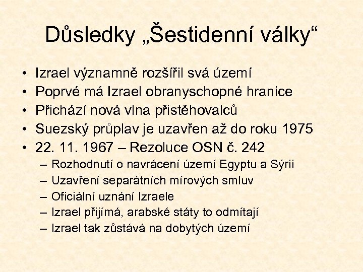 Důsledky „Šestidenní války“ • • • Izrael významně rozšířil svá území Poprvé má Izrael