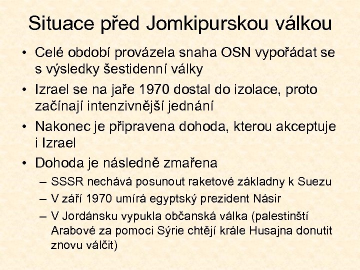 Situace před Jomkipurskou válkou • Celé období provázela snaha OSN vypořádat se s výsledky