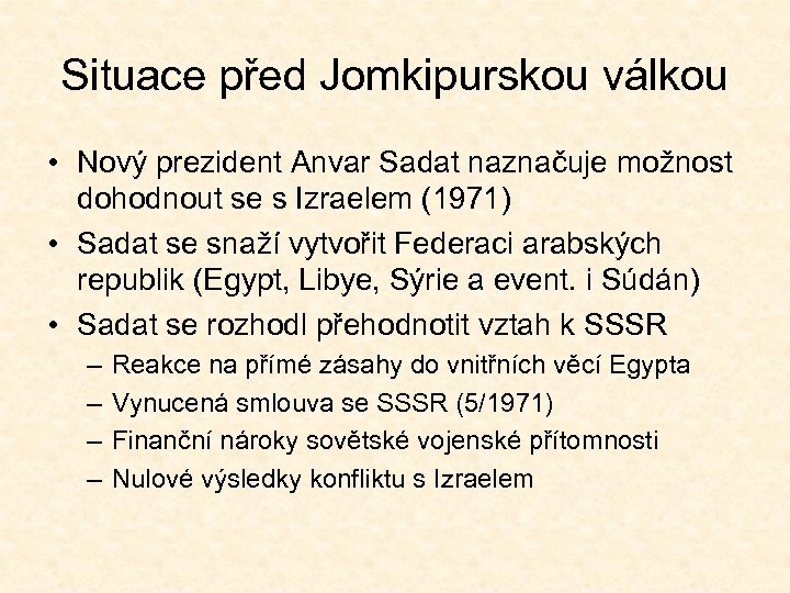 Situace před Jomkipurskou válkou • Nový prezident Anvar Sadat naznačuje možnost dohodnout se s
