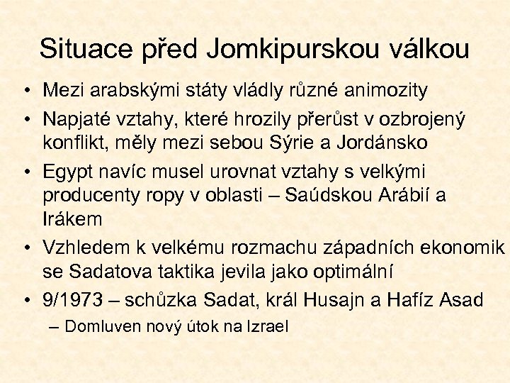 Situace před Jomkipurskou válkou • Mezi arabskými státy vládly různé animozity • Napjaté vztahy,