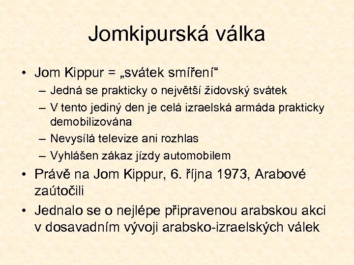 Jomkipurská válka • Jom Kippur = „svátek smíření“ – Jedná se prakticky o největší