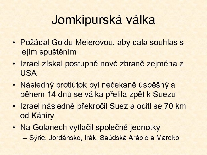 Jomkipurská válka • Požádal Goldu Meierovou, aby dala souhlas s jejím spuštěním • Izrael