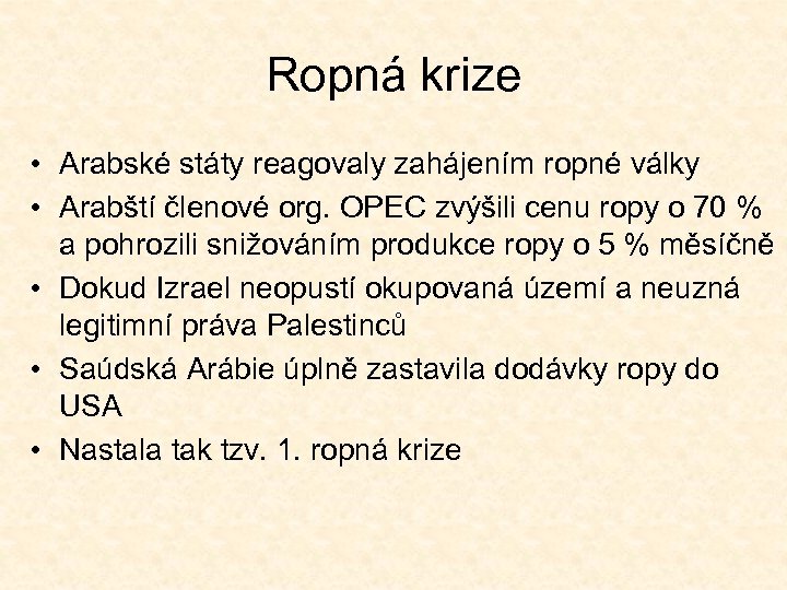 Ropná krize • Arabské státy reagovaly zahájením ropné války • Arabští členové org. OPEC