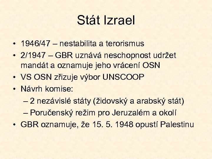 Stát Izrael • 1946/47 – nestabilita a terorismus • 2/1947 – GBR uznává neschopnost