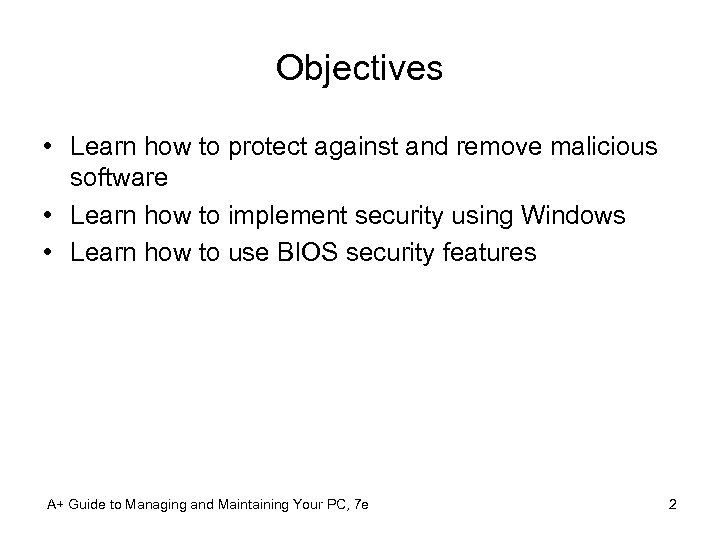 Objectives • Learn how to protect against and remove malicious software • Learn how