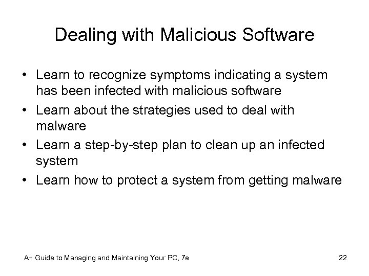 Dealing with Malicious Software • Learn to recognize symptoms indicating a system has been