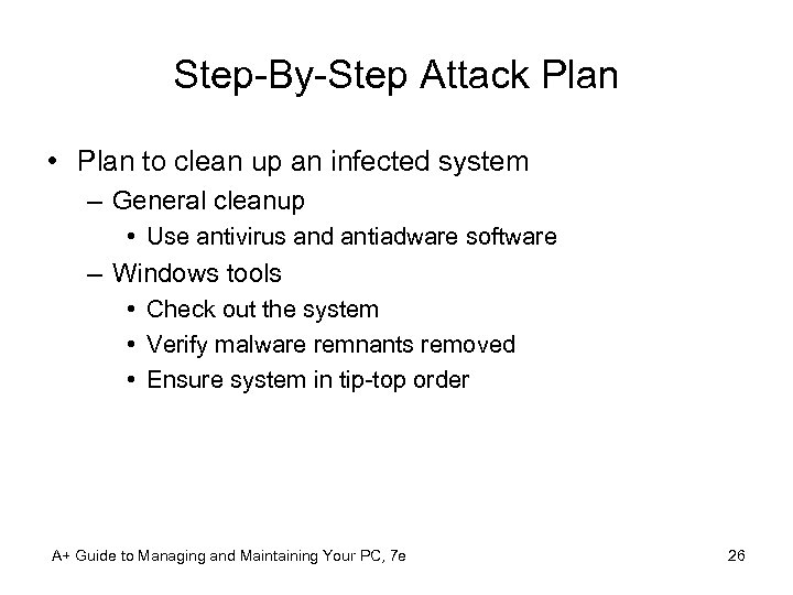 Step-By-Step Attack Plan • Plan to clean up an infected system – General cleanup