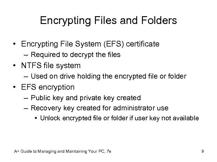 Encrypting Files and Folders • Encrypting File System (EFS) certificate – Required to decrypt