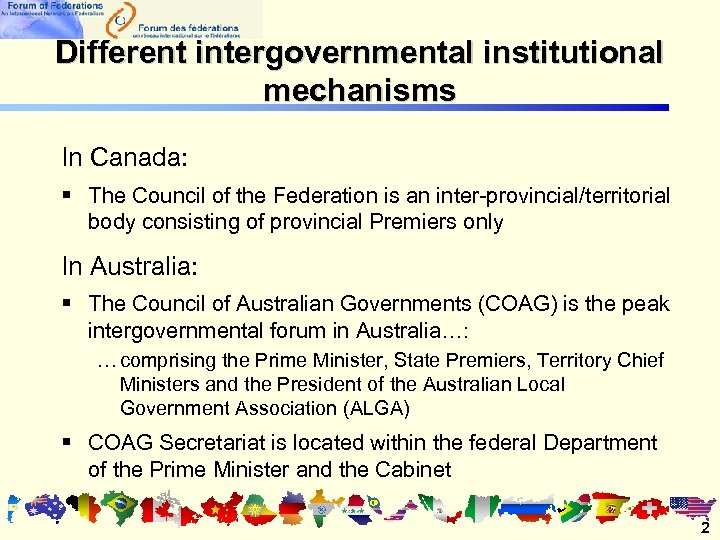 Different intergovernmental institutional mechanisms In Canada: § The Council of the Federation is an