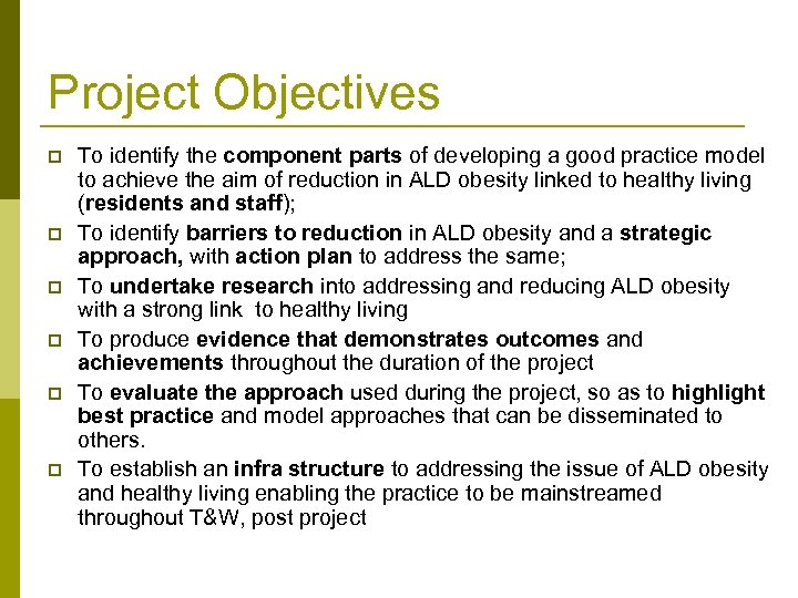 Project Objectives p p p To identify the component parts of developing a good