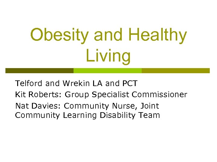 Obesity and Healthy Living Telford and Wrekin LA and PCT Kit Roberts: Group Specialist