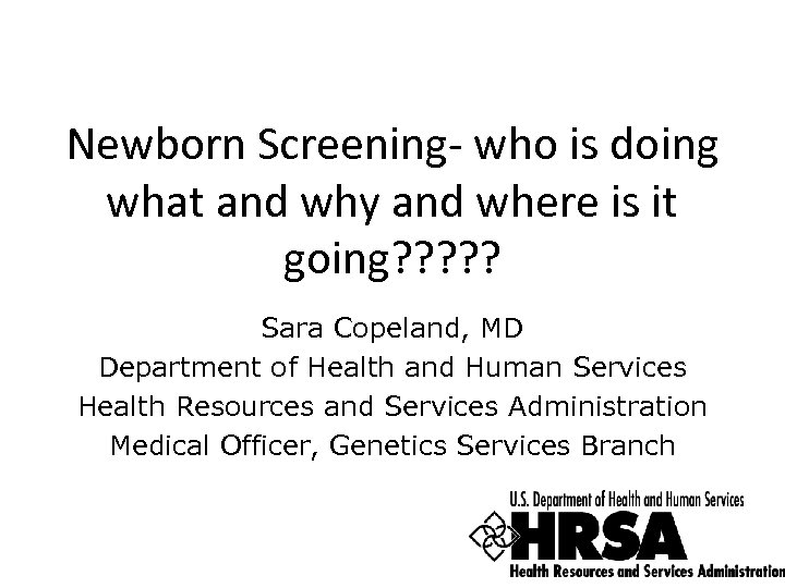 Newborn Screening- who is doing what and why and where is it going? ?