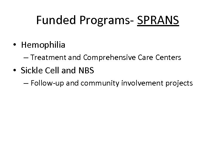 Funded Programs- SPRANS • Hemophilia – Treatment and Comprehensive Care Centers • Sickle Cell