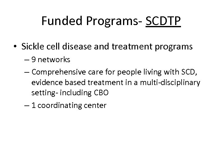 Funded Programs- SCDTP • Sickle cell disease and treatment programs – 9 networks –