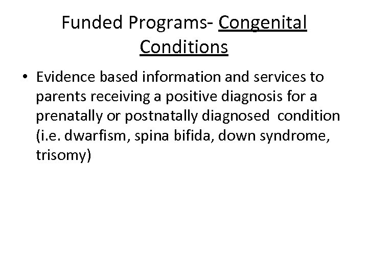 Funded Programs- Congenital Conditions • Evidence based information and services to parents receiving a