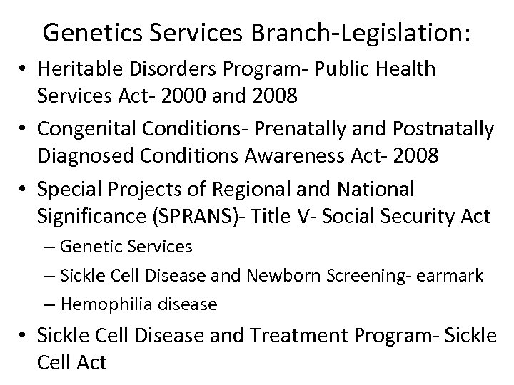 Genetics Services Branch-Legislation: • Heritable Disorders Program- Public Health Services Act- 2000 and 2008