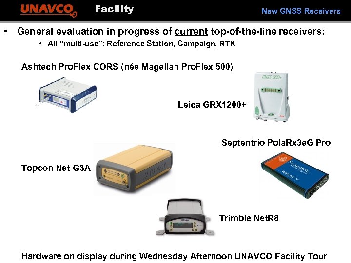 Facility New GNSS Receivers • General evaluation in progress of current top-of-the-line receivers: •