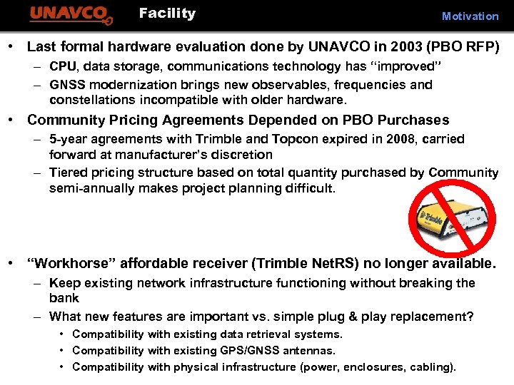 Facility Motivation • Last formal hardware evaluation done by UNAVCO in 2003 (PBO RFP)