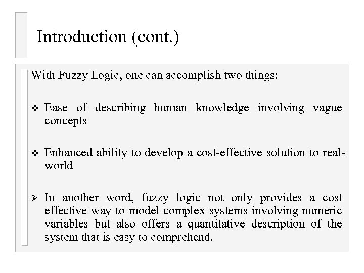 Introduction (cont. ) With Fuzzy Logic, one can accomplish two things: v Ease of