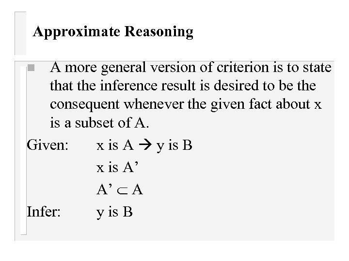 Approximate Reasoning A more general version of criterion is to state that the inference