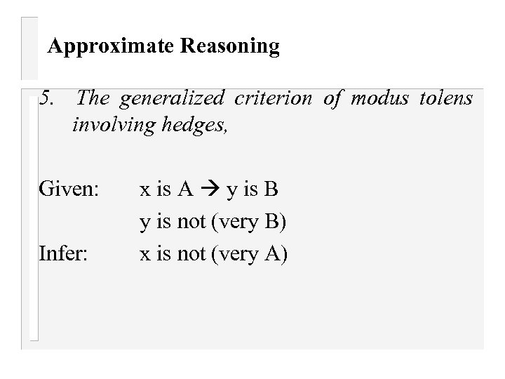 Approximate Reasoning 5. The generalized criterion of modus tolens involving hedges, Given: Infer: x