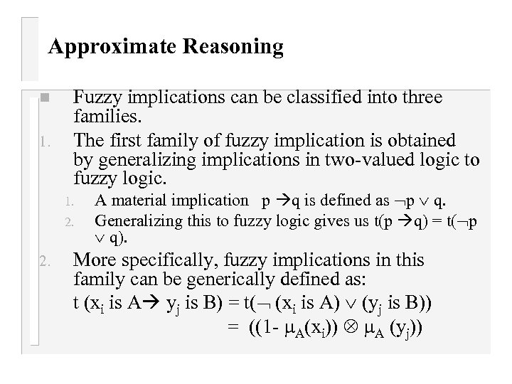 Approximate Reasoning n 1. Fuzzy implications can be classified into three families. The first