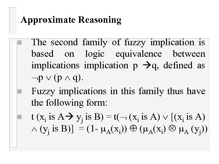 Approximate Reasoning n n n The second family of fuzzy implication is based on