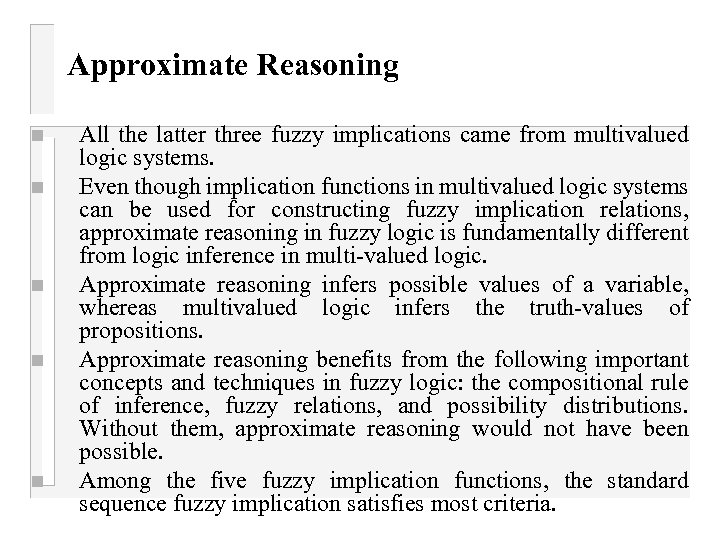 Approximate Reasoning n n n All the latter three fuzzy implications came from multivalued