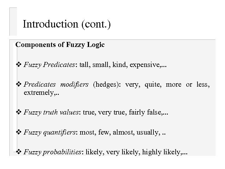 Introduction (cont. ) Components of Fuzzy Logic v Fuzzy Predicates: tall, small, kind, expensive,