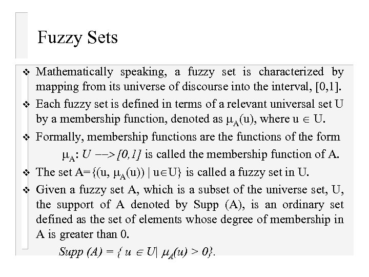 Fuzzy Sets v v v Mathematically speaking, a fuzzy set is characterized by mapping