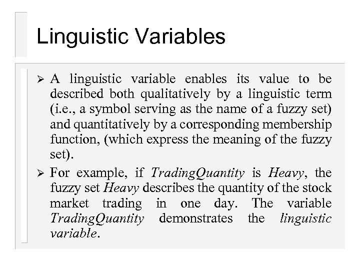 Linguistic Variables Ø Ø A linguistic variable enables its value to be described both