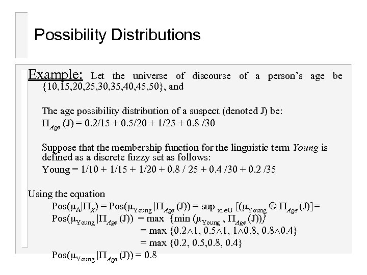 Possibility Distributions Example: Let the universe of discourse of a person’s age be {10,