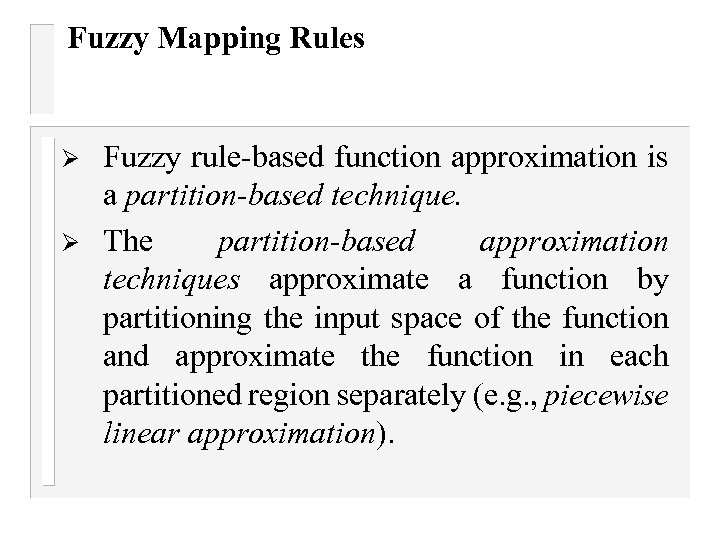 Fuzzy Mapping Rules Ø Ø Fuzzy rule-based function approximation is a partition-based technique. The