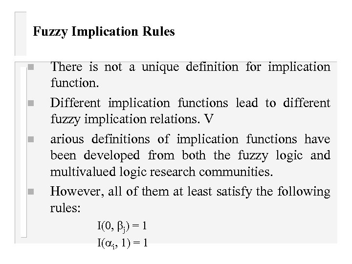 Fuzzy Implication Rules n n There is not a unique definition for implication function.