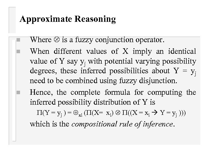 Approximate Reasoning n n n Where is a fuzzy conjunction operator. When different values