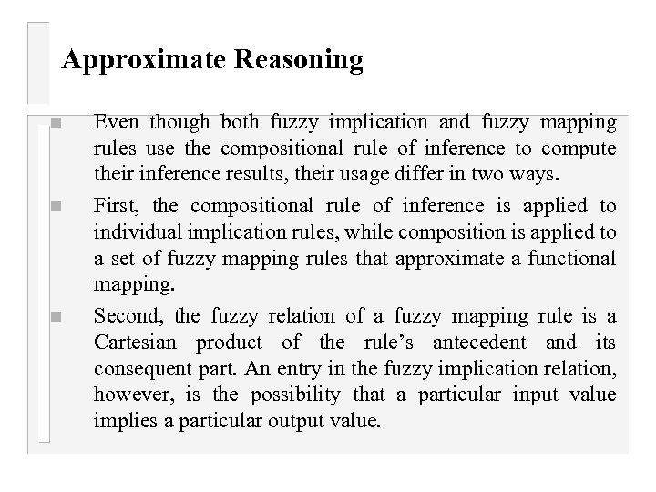 Approximate Reasoning n n n Even though both fuzzy implication and fuzzy mapping rules