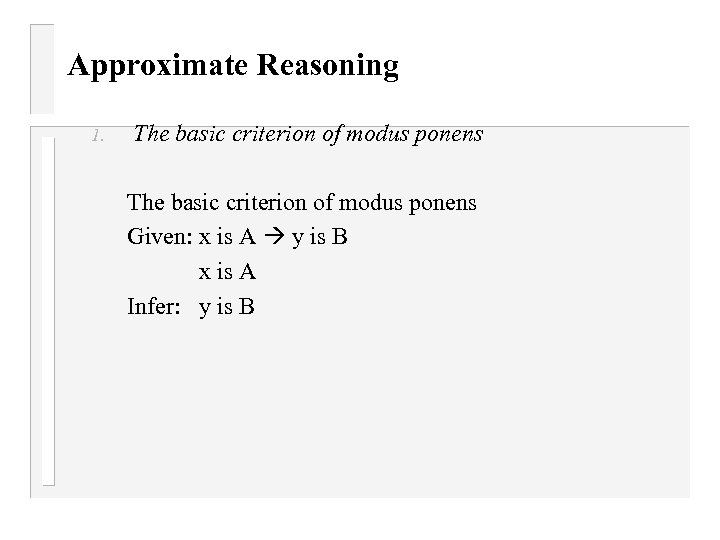 Approximate Reasoning 1. The basic criterion of modus ponens Given: x is A y